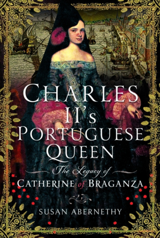 Pen & Sword Books Ltd Charles II's Portuguese Queen - Abernethy, Susan