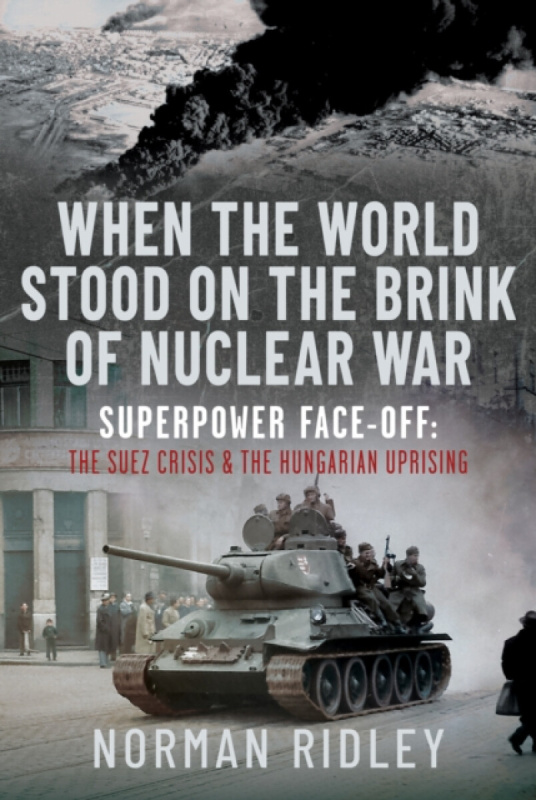 Pen & Sword Books Ltd When The World Stood on the Brink of Nuclear War - Ridley, Norman