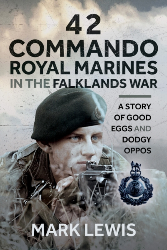 Pen & Sword Books Ltd 42 Commando Royal Marines in The Falklands War - Lewis, Mark