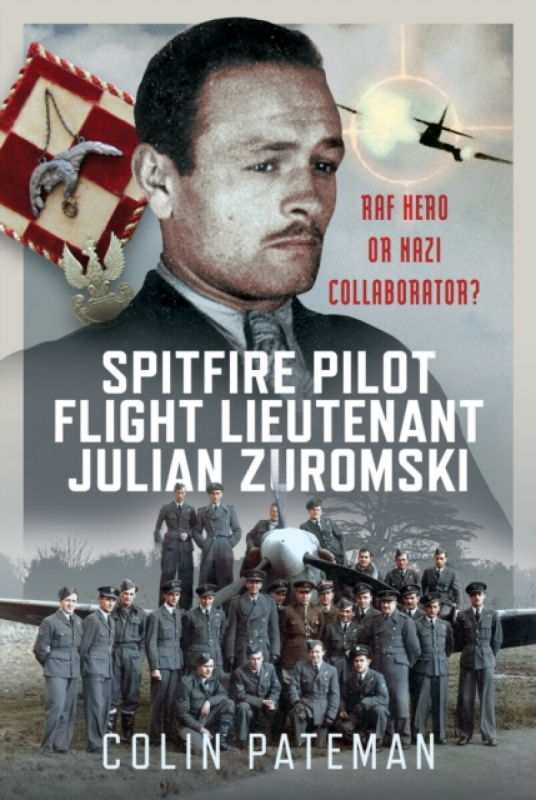 Pen & Sword Books Ltd Spitfire Pilot Flight Lieutenant Julian Zuromski - Pateman, Colin