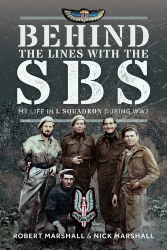 Pen & Sword Books Ltd Behind The Lines with The SBS - Marshall, Nicholas James a Marshall, Robert Desmond