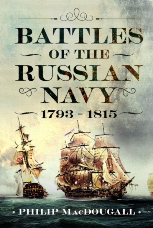 Pen & Sword Books Ltd Battles of the Russian Navy 1793 - 1815 - MacDougall, Philip