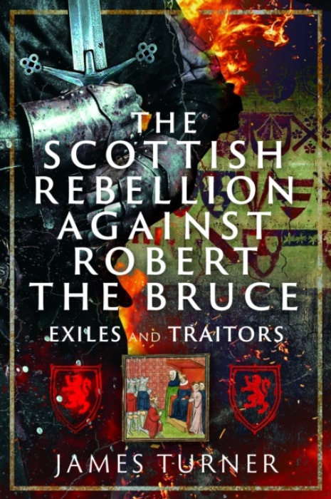 Pen & Sword Books Ltd Scottish Rebellion against Robert the Bruce - Turner, James