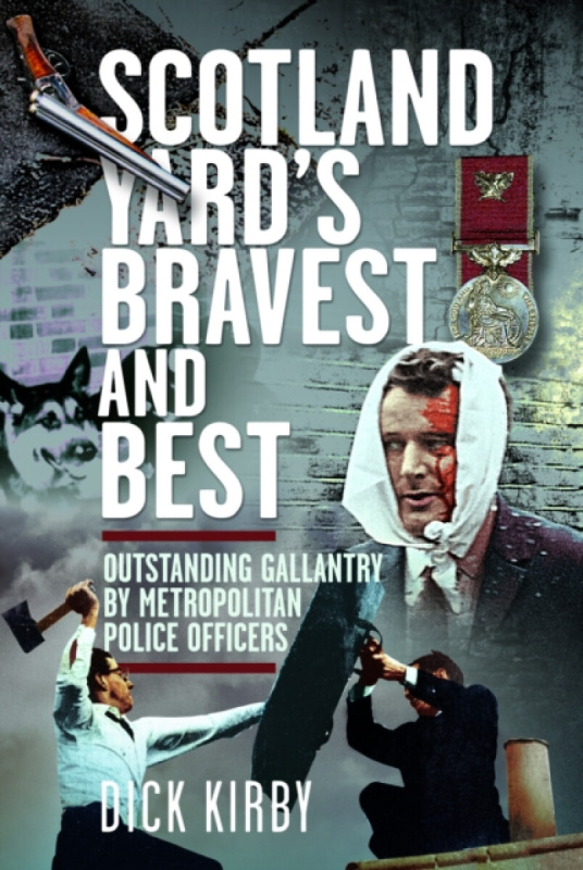 Pen & Sword Books Ltd Scotland Yard's Bravest and Best - Kirby, Dick