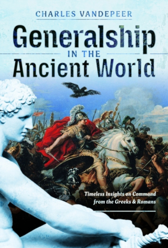 Pen & Sword Books Ltd Generalship in the Ancient World - Vandepeer, Charles