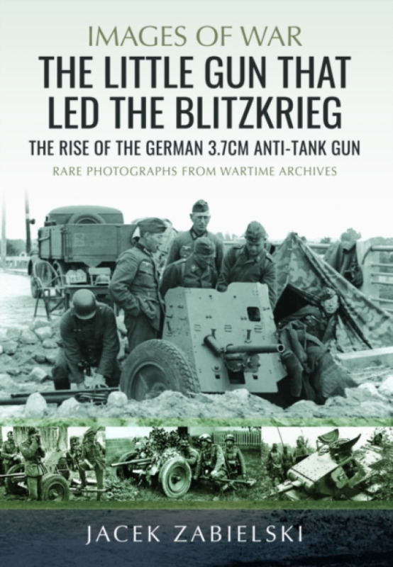 Pen & Sword Books Ltd Little Gun that Led the Blitzkrieg - Zabielski, Jacek