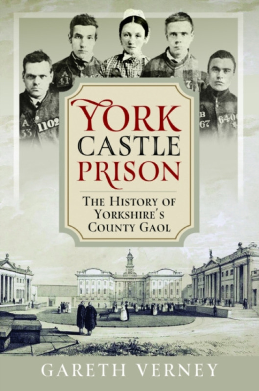 Pen & Sword Books Ltd York Castle Prison - Verney, Gareth