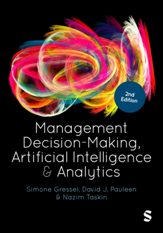 SAGE Publications Ltd Management Decision-Making, Artificial Intelligence and Analytics - Gressel, Simone a Pauleen, David a Taskin, Nazim