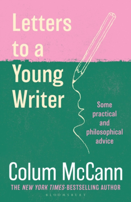 Bloomsbury Publishing PLC Letters to a Young Writer - McCann, Colum