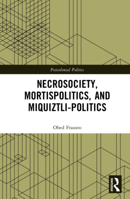 Necrosociety, Mortispolitics, and Miquiztli-politics Taylor & Francis