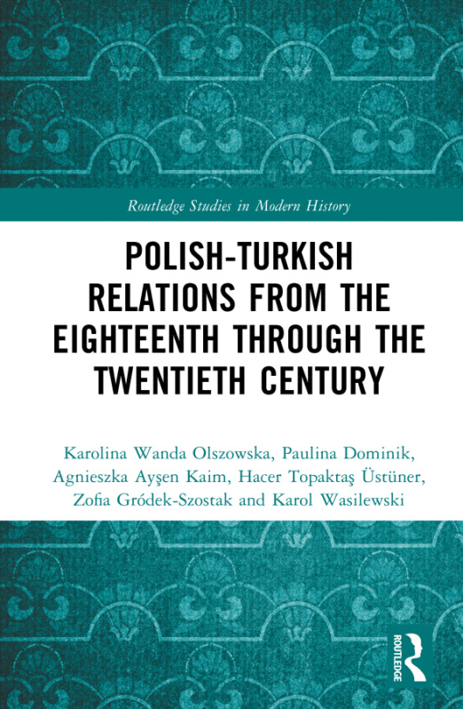 Polish-Turkish Relations from the Eighteenth through the Twentieth Century Taylor & Francis