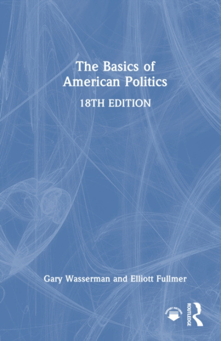 Taylor & Francis Ltd Basics of American Politics - Wasserman, Gary a Fullmer, Elliott