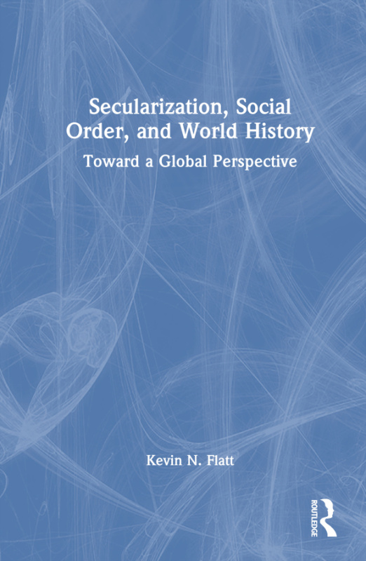 Secularization, Social Order, and World History Taylor & Francis