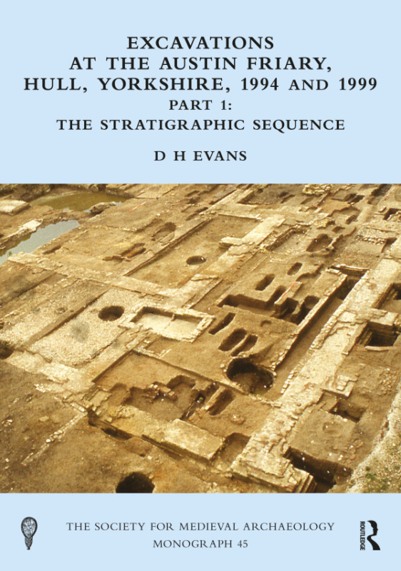 Excavations at the Austin Friary, Hull, Yorkshire, 1994 and 1999, Part 1 Taylor & Francis