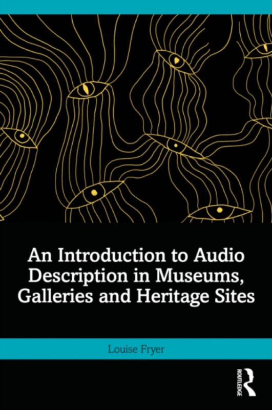 Taylor & Francis Ltd Introduction to Audio Description in Museums, Galleries and Heritage Sites - Fryer, Louise (UCL, UK)