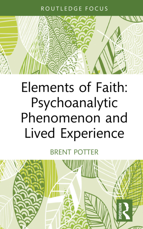 Elements of Faith: Psychoanalytic Phenomenon and Lived Experience Taylor & Francis