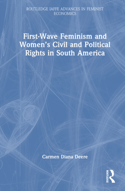 First-Wave Feminism and Women’s Civil and Political Rights in South America Taylor & Francis