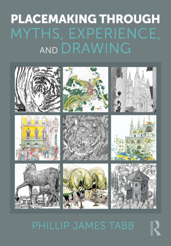 Placemaking Through Myths, Experience, and Drawing Taylor & Francis