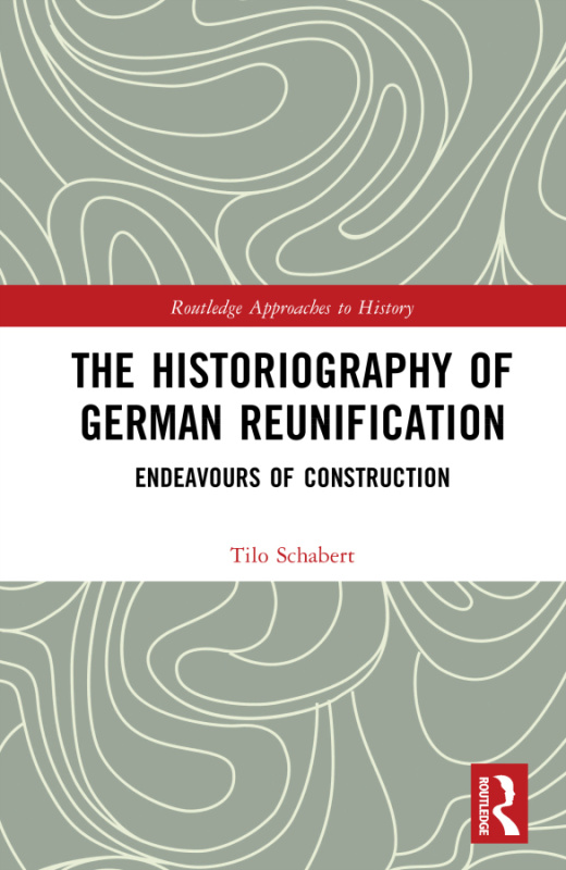 Historiography of German Reunification Taylor & Francis