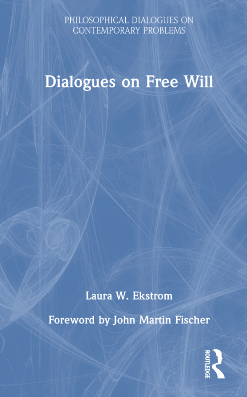 Dialogues on Free Will Taylor & Francis