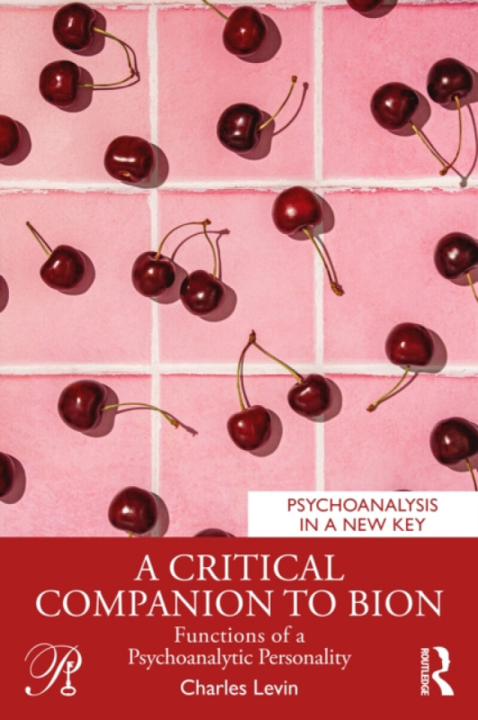 Taylor & Francis Ltd Critical Companion to Bion - Levin, Charles