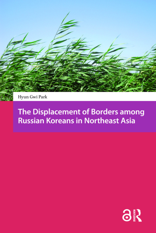 Displacement of Borders among Russian Koreans in Northeast Asia Taylor & Francis