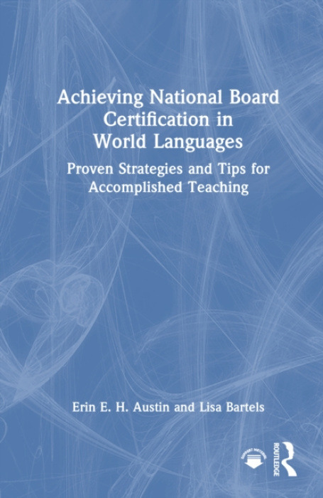Taylor & Francis Ltd Achieving National Board Certification in World Languages - Austin, Erin E. H. a Bartels, Lisa