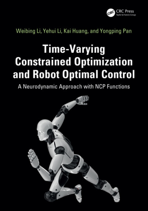 Taylor & Francis Ltd Time-Varying Constrained Optimization and Robot Optimal Control - Li, Weibing a Li, Yehui a Huang, Kai a Pan, Yongping