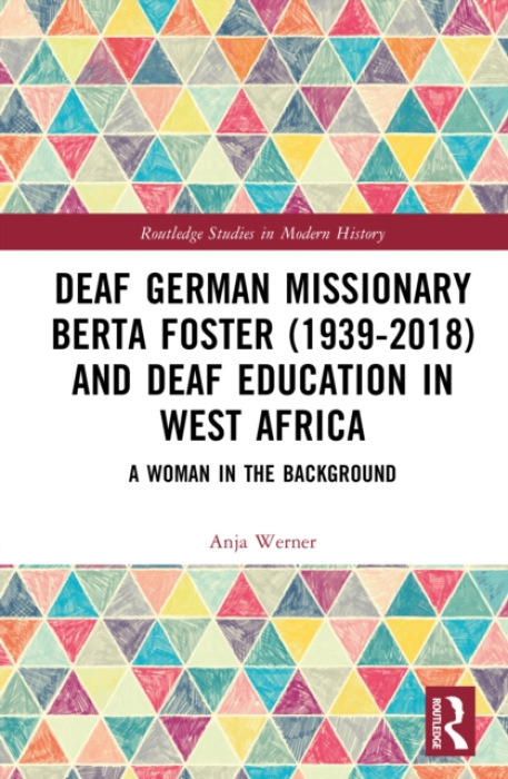 Taylor & Francis Ltd Deaf German Missionary Berta Foster (1939-2018) and Deaf Education in West Africa - Werner, Anja
