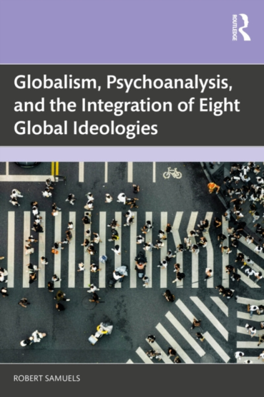 Taylor & Francis Ltd Globalism, Psychoanalysis, and the Integration of Eight Global Ideologies - Samuels, Robert (UC Santa Barbara, USA)
