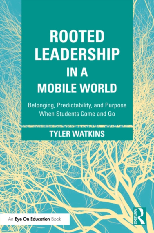 Taylor & Francis Ltd Rooted Leadership in a Mobile World - Watkins, Tyler