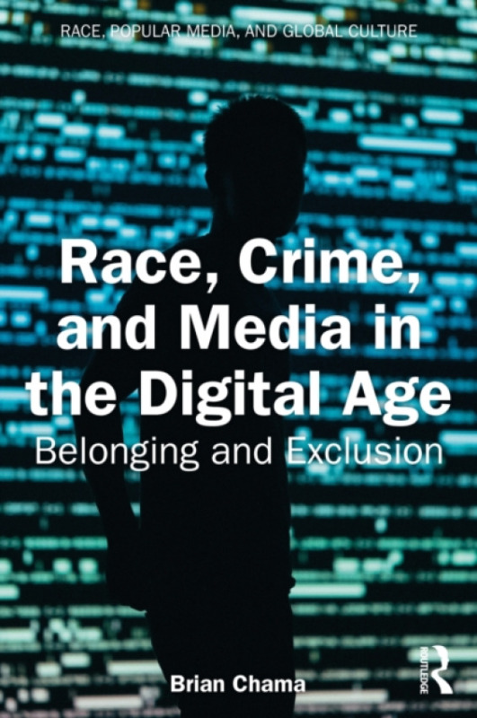 Taylor & Francis Ltd Race, Crime, and Media in the Digital Age - Chama, Brian