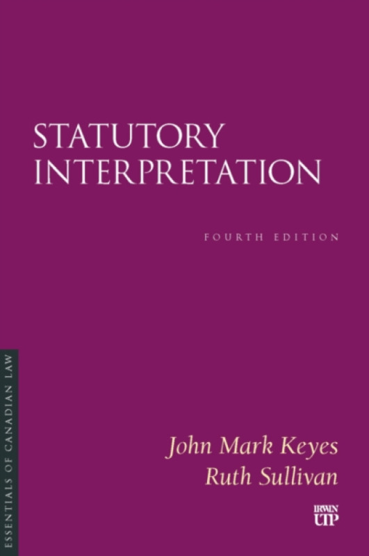 University of Toronto Press Statutory Interpretation - Keyes, John Mark a Sullivan, Ruth