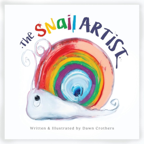 Glenmillan Press Snail Artist - A Heartwarming Tale About Creativity, Courage and the Magic of Imagination