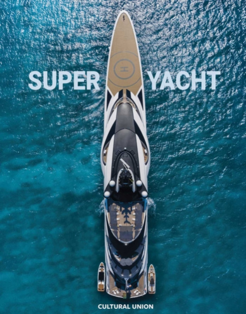 Superyacht, Inside the worlds most incredible superyachts Cultural Union