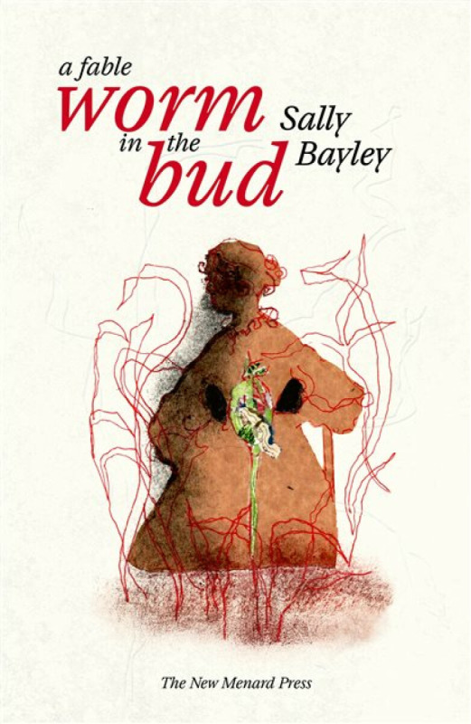 The New Menard Press Worm in the bud - Bayley, Sally