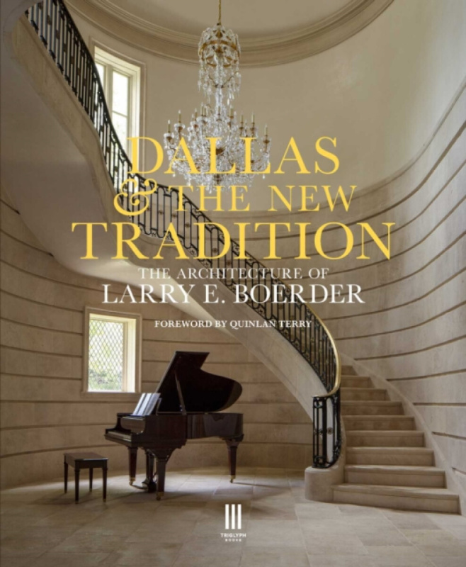 Triglyph Books Dallas & the New Tradition - The practice of Larry E. Boerder Architects