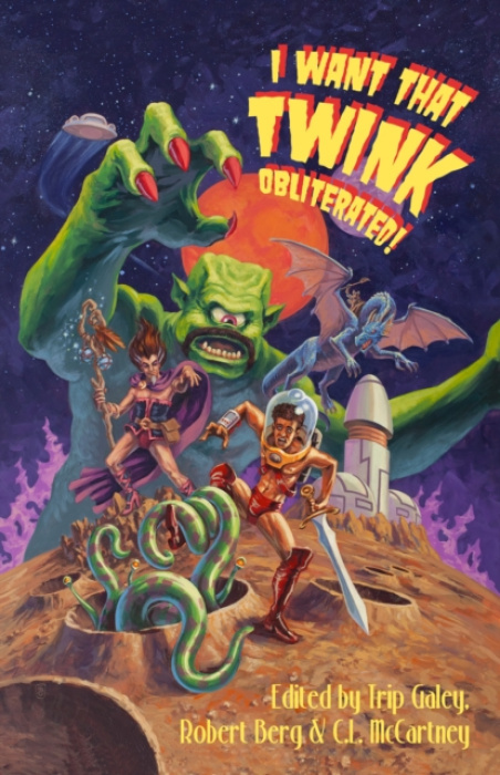 Bona Books I Want That Twink Obliterated! - Bennet, James a Berkeley, John a Danvers, Julie a Lambert, Brent a Tracy, William C a Schmitz, Malcom a Roehrig, Caleb a Webber, Derrick a Maybray, Bailey a Gray, Rien a Craft, Kieran a De Bodard, Aliette a Cald