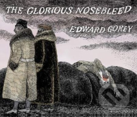 EDWARD GOREY THE GLORIOUS NOSEBLEED - Edward Gorey