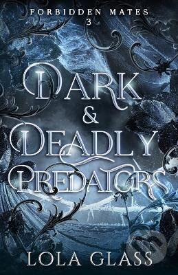 Dark & Deadly Predators (Forbidden Mates 3) - Lola Glass