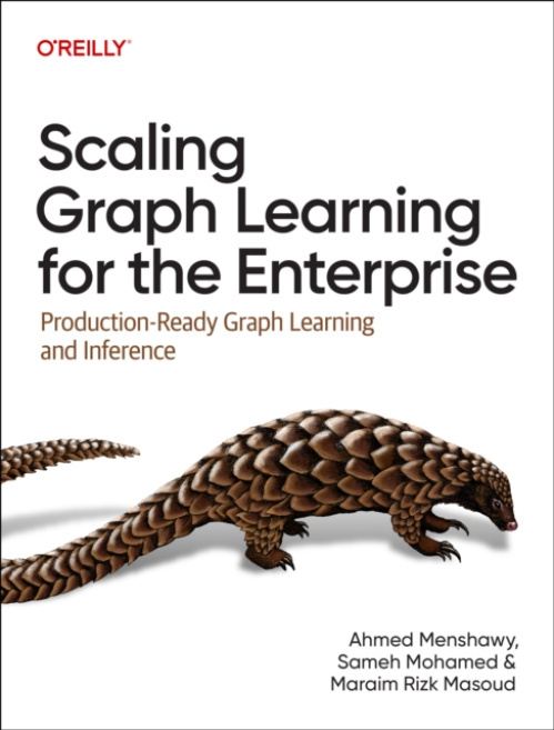 O'Reilly Media Scaling Graph Learning for the Enterprise - Menshawy, Ahmed a Mohamed, Sameh a Masoud, Maraim Rizk