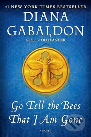 Go Tell The Bees That I Am Gone (A Novel) - Diana Gabaldon - kniha z kategorie Společenská beletrie