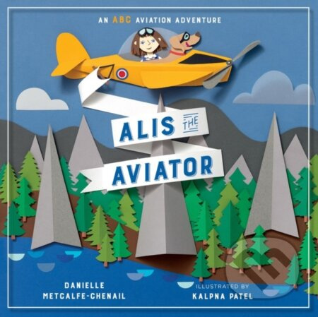 Alis the Aviator - Danielle, MA Metcalfe-Chenail, Kalpna Patel - kniha z kategorie Pro děti