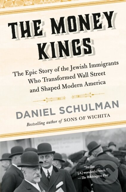 The Money Kings (The Epic Story of the Jewish Immigrants Who Transformed Wall Street and Shaped Modern America) - kniha z kategorie Historie