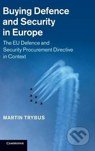 Buying Defence and Security in Europe (The EU Defence and Security Procurement Directive in Context) - kniha z kategorie Právo