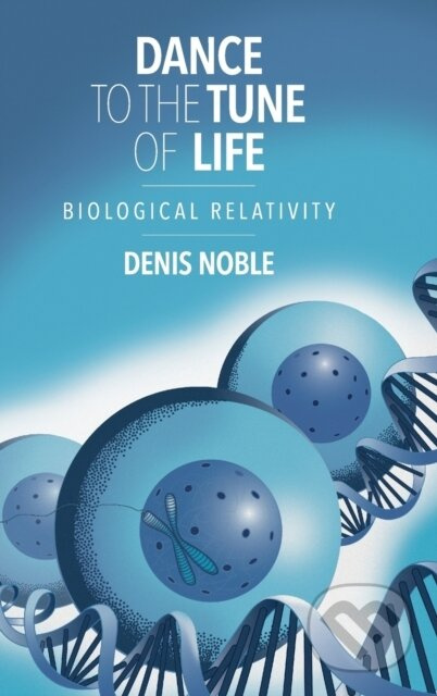Dance to the Tune of Life (Biological Relativity) - Denis Noble - kniha z kategorie Biologie