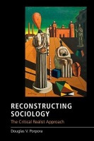 Reconstructing Sociology, The Critical Realist Approach Cambridge University Press