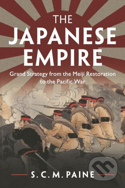 The Japanese Empire (Grand Strategy from the Meiji Restoration to the Pacific War) - kniha z kategorie Historie