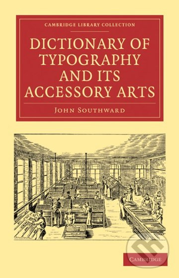 Dictionary of Typography and its Accessory Arts - John Southward - kniha z kategorie Odborné a naučné