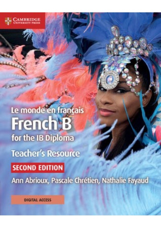 Le monde en francais Teacher's Resource with Digital Access 2 Ed, French B for the IB Diploma Cambridge University Press
